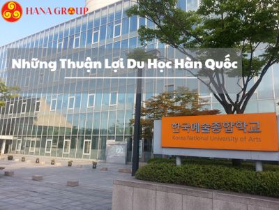 NHỮNG THUẬN LỢI ĐI DI HỌC HÀN QUỐC