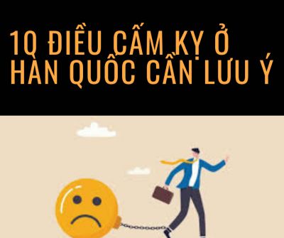 10 ĐIỀU CẤM KỴ Ở HÀN QUỐC CẦN LƯU Ý