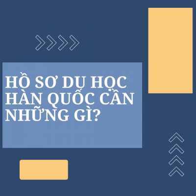 HỒ SƠ DU HỌC HÀN QUỐC CẦN NHỮNG GÌ?